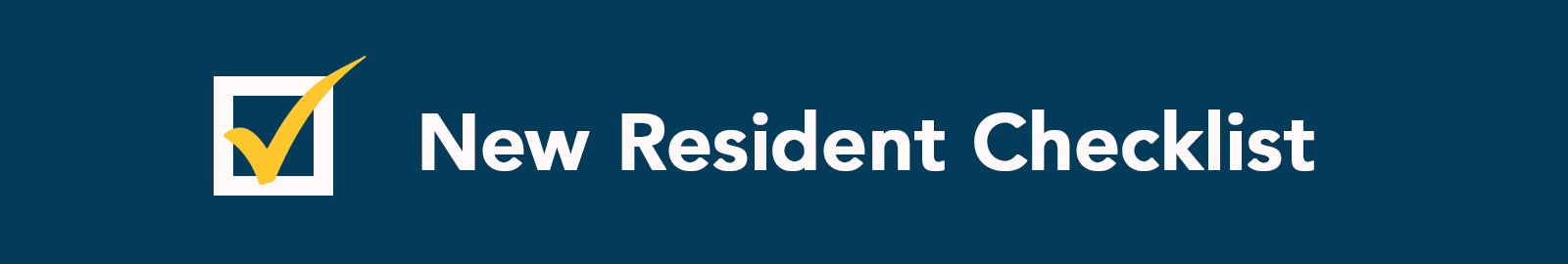 New Resident Checklist Header New Resident Checklist Header