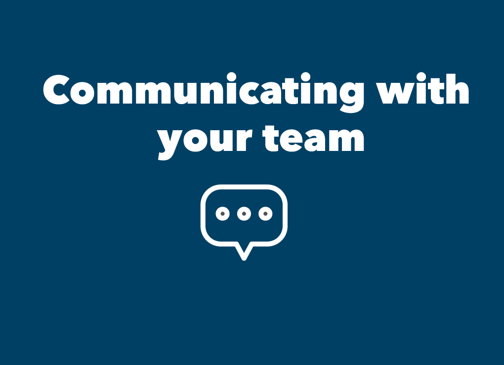Communicating with your team